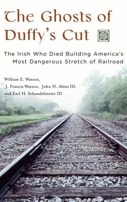 I fantasmi di Duffy's Cut: Gli irlandesi che morirono costruendo il tratto di ferrovia più pericoloso d'America - The Ghosts of Duffy's Cut: The Irish Who Died Building America's Most Dangerous Stretch of Railroad