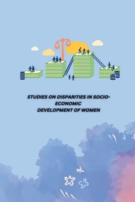 Studi sulle disparità nello sviluppo socioeconomico delle donne - Studies on Disparities in Socio-Economic Development of Women