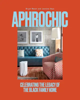 Afrochic: Celebrare l'eredità della casa della famiglia nera - Aphrochic: Celebrating the Legacy of the Black Family Home