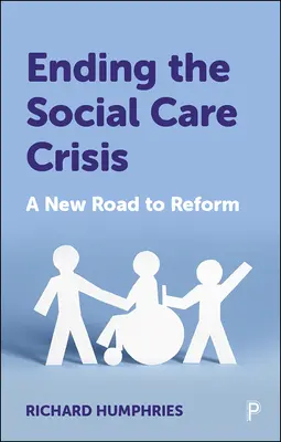 Porre fine alla crisi dell'assistenza sociale: Una nuova strada per la riforma - Ending the Social Care Crisis: A New Road to Reform