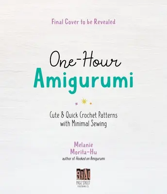 Amigurumi in un'ora: 40 schemi all'uncinetto carini e veloci con un minimo di cucito - One-Hour Amigurumi: 40 Cute & Quick Crochet Patterns with Minimal Sewing