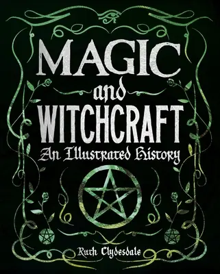 Magia e stregoneria: Una storia illustrata - Magic and Witchcraft: An Illustrated History