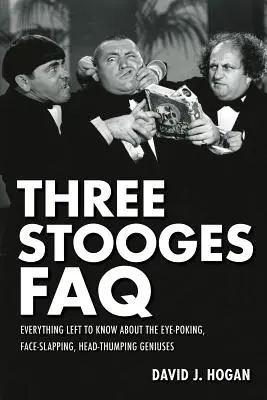FAQ sui tre marmittoni: Tutto quello che c'è da sapere su questi geni che fanno saltare gli occhi, sbattono le facce e fanno saltare le teste - Three Stooges FAQ: Everything Left to Know About the Eye-Poking, Face-Slapping, Head-Thumping Geniuses