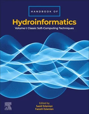Manuale di idroinformatica: Volume I: Tecniche classiche di soft computing - Handbook of Hydroinformatics: Volume I: Classic Soft-Computing Techniques