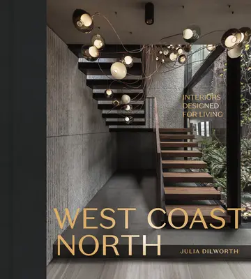 Costa Ovest Nord: Interni progettati per vivere - West Coast North: Interiors Designed for Living