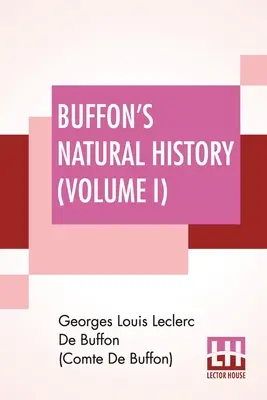 Storia naturale di Buffon (Volume I): Contiene una teoria della terra tradotta e annotata dal francese da James Smith Barr, in dieci volumi. - Buffon's Natural History (Volume I): Containing A Theory Of The Earth Translated With Noted From French By James Smith Barr In Ten Volumes