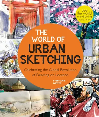 Il mondo dello sketching urbano: celebrazione dell'evoluzione del disegno e della pittura sul posto in tutto il mondo - Nuove ispirazioni per vedere il vostro mondo. - The World of Urban Sketching: Celebrating the Evolution of Drawing and Painting on Location Around the Globe - New Inspirations to See Your World On