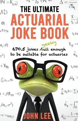 Il libro di barzellette attuariali definitivo: 670,5 barzellette sufficientemente eccentriche da essere adatte agli attuari - The Ultimate Actuarial Joke Book: 670.5 Jokes Geeky Enough to be Suitable for Actuaries