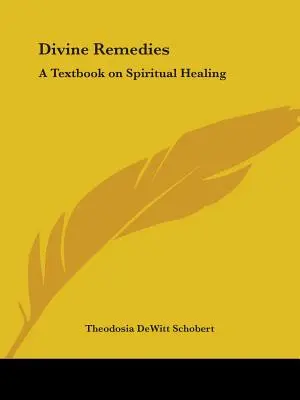 Rimedi divini: Un libro di testo sulla guarigione spirituale - Divine Remedies: A Textbook on Spiritual Healing