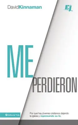 Me perdieron: Perché ci sono giovani cristiani che abbandonano la chiesa e ripensano la loro fede? - Me perdieron: Por qu hay jvenes cristianos dejando la iglesia y repensando su fe = You Lost Me