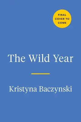 L'anno selvaggio: Una guida sul campo per esplorare la natura intorno a noi - The Wild Year: A Field Guide for Exploring Nature All Around Us