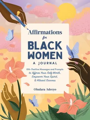 Affermazioni per donne nere: Un diario: 100+ messaggi positivi e suggerimenti per affermare la tua autostima, rafforzare il tuo spirito e attrarre il successo - Affirmations for Black Women: A Journal: 100+ Positive Messages and Prompts to Affirm Your Self-Worth, Empower Your Spirit, & Attract Success