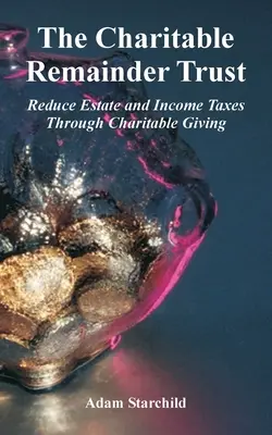 Il Charitable Remainder Trust: Ridurre le imposte sul patrimonio e sul reddito attraverso le donazioni di beneficenza - The Charitable Remainder Trust: Reduce Estate and Income Taxes Through Charitable Giving