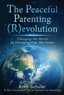 La (R)evoluzione della genitorialità pacifica: Cambiare il mondo cambiando il modo di fare i genitori - The Peaceful Parenting (R)evolution: Changing the World by Changing How We Parent