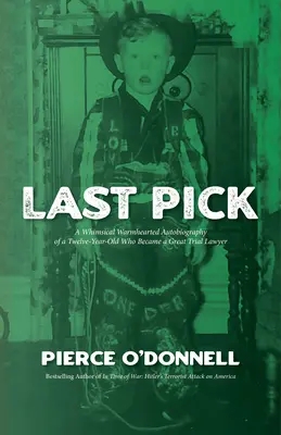 Last Pick: L'autobiografia stravagante e calorosa di un dodicenne che è diventato un grande avvocato di tribunale - Last Pick: A Whimsical Warmhearted Autobiography of a Twelve-Year-Old Who Became a Great Trial Lawyer