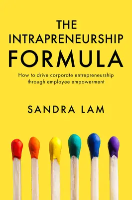 La formula dell'intrapreneurship: Come guidare l'imprenditorialità aziendale attraverso la responsabilizzazione dei dipendenti - The Intrapreneurship Formula: How to Drive Corporate Entrepreneurship Through Employee Empowerment