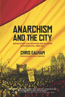 Anarchismo e città: Rivoluzione e controrivoluzione a Barcellona, 1898-1937 - Anarchism and the City: Revolution and Counter-Revolution in Barcelona, 1898-1937