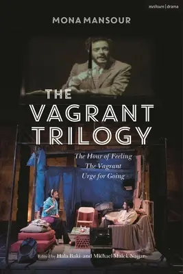 La trilogia del vagabondo: Tre opere di Mona Mansour: L'ora del sentimento; Il vagabondo; L'urgenza di andare - The Vagrant Trilogy: Three Plays by Mona Mansour: The Hour of Feeling; The Vagrant; Urge for Going