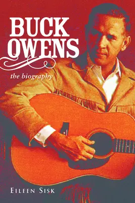 Buck Owens: La biografia - Buck Owens: The Biography