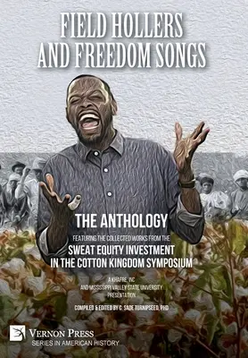Field Hollers and Freedom Songs: Con le opere raccolte dal simposio Sweat Equity Investment in the Cotton Kingdom (Investimenti di capitale sudore nel Regno del Cotone) - Field Hollers And Freedom Songs: Featuring the collected works from the Sweat Equity Investment in the Cotton Kingdom Symposium