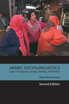 Sociolinguistica araba: Argomenti di diglossia, genere, identità e politica, seconda edizione - Arabic Sociolinguistics: Topics in Diglossia, Gender, Identity, and Politics, Second Edition