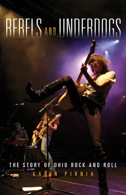 Ribelli e sfavoriti: La storia del rock and roll dell'Ohio - Rebels and Underdogs: The Story of Ohio Rock and Roll