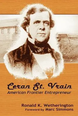Ceran St. Vrain, imprenditore di frontiera americano - Ceran St. Vrain, American Frontier Entrepreneur
