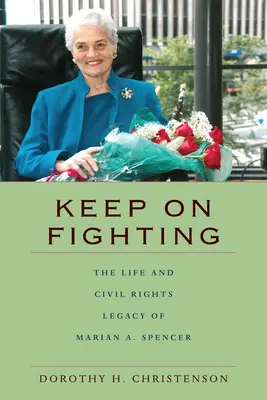 Continuare a lottare: La vita e l'eredità di Marian A. Spencer per i diritti civili - Keep On Fighting: The Life and Civil Rights Legacy of Marian A. Spencer