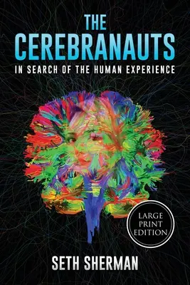 I Cerebranauti: alla ricerca dell'esperienza umana (edizione a caratteri grandi) - The Cerebranauts: In Search of the Human Experience (Large Print Edition)