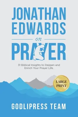 Jonathan Edwards sulla preghiera: 31 intuizioni bibliche per approfondire e arricchire la vostra vita di preghiera (GRANDE STAMPA) - Jonathan Edwards on Prayer: 31 Biblical Insights to Deepen and Enrich Your Prayer Life (LARGE PRINT)