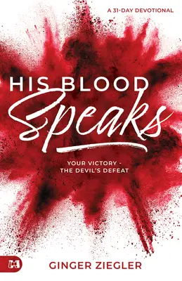 Il suo sangue parla: Divulgazione di 31 giorni, La vostra vittoria - la sconfitta del diavolo - His Blood Speaks: 31-Day Devotional, Your Victory - the Devil's Defeat