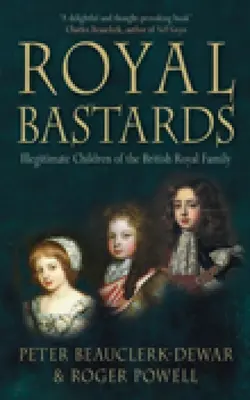 Bastardi reali: I figli illegittimi della famiglia reale britannica - Royal Bastards: Illegitimate Children of the British Royal Family