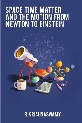 Spazio Tempo Materia e Movimento da Newton a Einstein - Space Time Matter and the Motion from Newton to Einstein