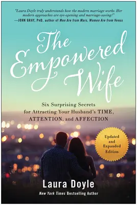 La moglie potenziata, edizione aggiornata e ampliata: Sei segreti sorprendenti per attirare il tempo, l'attenzione e l'affetto di tuo marito - The Empowered Wife, Updated and Expanded Edition: Six Surprising Secrets for Attracting Your Husband's Time, Attention, and Affect Ion