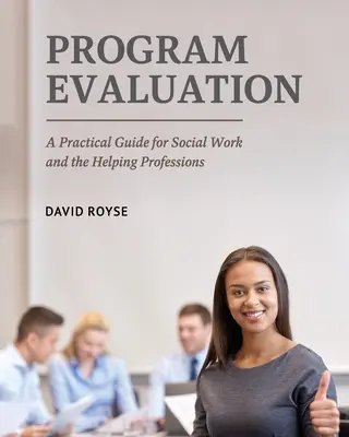 Valutazione dei programmi: Una guida pratica per il lavoro sociale e le professioni di aiuto - Program Evaluation: A Practical Guide for Social Work and the Helping Professions