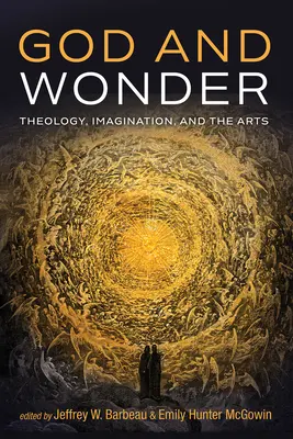 Dio e la meraviglia: Teologia, immaginazione e arti - God and Wonder: Theology, Imagination, and the Arts