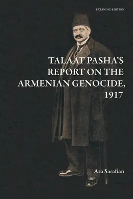 Il rapporto di Talaat Pasha sul genocidio armeno [Edizione ampliata]. - Talaat Pasha's Report on the Armenian Genocide [Expanded Edition]