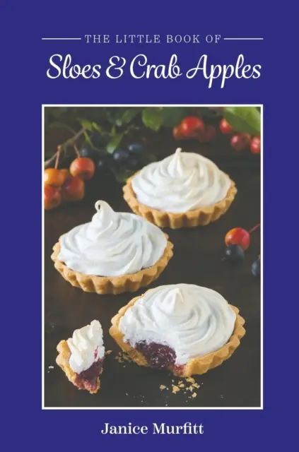 Il piccolo libro delle prugnole e delle mele di granchio - The Little Book of Sloes and Crab Apples