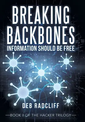 Rompere le ossa: L'informazione dovrebbe essere libera: Libro I della trilogia hacker - Breaking Backbones: Information Should Be Free: Book Ii of the Hacker Trilogy