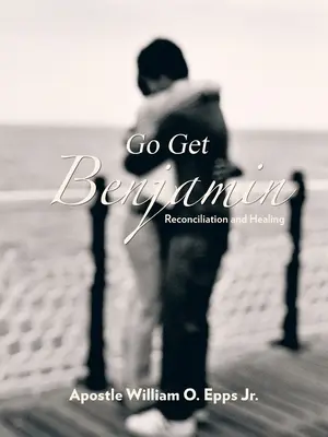 Vai a prendere Benjamin: Riconciliazione e guarigione - Go Get Benjamin: Reconciliation and Healing