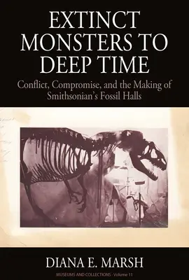 Mostri estinti nel tempo profondo: conflitti, compromessi e la realizzazione delle sale dei fossili dello Smithsonian - Extinct Monsters to Deep Time: Conflict, Compromise, and the Making of Smithsonian's Fossil Halls