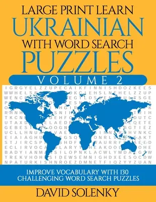 Imparare l'ucraino con i puzzle di ricerca delle parole Volume 2: Imparare il vocabolario della lingua ucraina con 130 impegnativi puzzle bilingue per la ricerca delle parole. - Large Print Learn Ukrainian with Word Search Puzzles Volume 2: Learn Ukrainian Language Vocabulary with 130 Challenging Bilingual Word Find Puzzles fo
