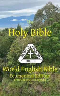 La Sacra Bibbia: Bibbia Mondiale Inglese Edizione Ecumenica Ortografia Britannica/Internazionale - The Holy Bible: World English Bible Ecumenical Edition British/International Spelling