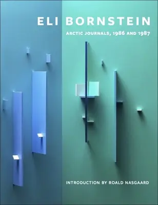 Eli Bornstein: Diari artici, 1986 e 1987 - Eli Bornstein: Arctic Journals, 1986 and 1987