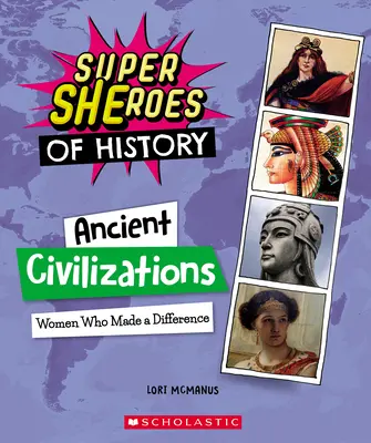 Civiltà antiche: Donne che hanno fatto la differenza (Supereroi della storia) - Ancient Civilizations: Women Who Made a Difference (Super Sheroes of History)