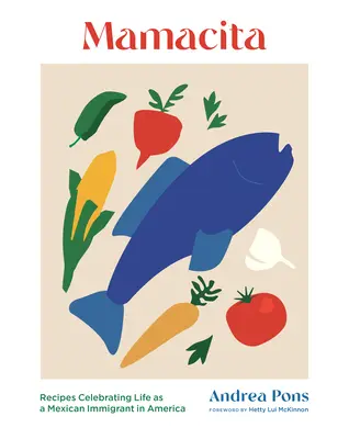 Mamacita: Ricette che celebrano la vita di un'immigrata messicana in America - Mamacita: Recipes Celebrating Life as a Mexican Immigrant in America