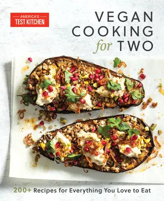 Cucina vegana per due: oltre 200 ricette per tutto ciò che amate mangiare - Vegan Cooking for Two: 200+ Recipes for Everything You Love to Eat