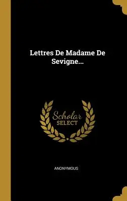 Lettere di Madame De Sevigne... - Lettres De Madame De Sevigne...