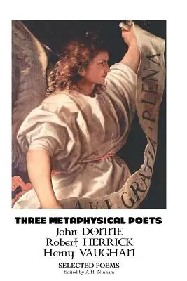 Tre poeti metafisici: Poesie selezionate - Three Metaphysical Poets: Selected Poems