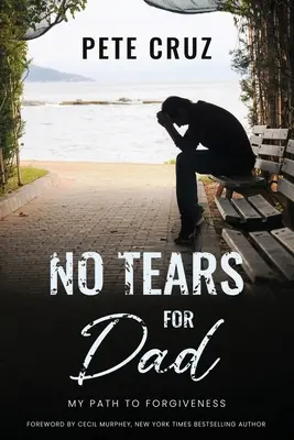 Niente lacrime per papà: Il mio cammino verso il perdono - No Tears for Dad: My Path to Forgiveness
